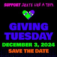 Skate Like a Girl&#039;s &quot;Giving Tuesday&quot; Fundraiser 2024