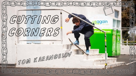 Tom Karangelov's "Cutting Corners" Part