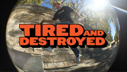 Tired Skateboards: Tired and Destroyed